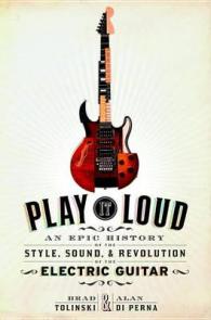 Play It Loud (8-Volume Set) : An Epic History of the Style, Sound, and Revolution of the Electric Guitar （Unabridged）