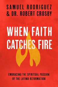 When Faith Catches Fire: Embracing the Spiritual Passion of the Latino Reformation