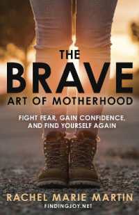 The Brave Art of Motherhood: Fight Fear, Gain Confidence and Find Yourself Again