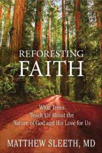 Reforesting Faith : What Trees Teach Us about the Nature of God and His Love for Us