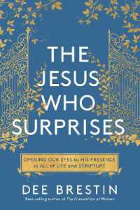The Jesus Who Surprises: Opening Our Eyes to His Presence in All of Life and Scripture