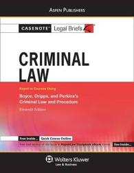 Casenote Legal Briefs : Criminal Law Keyed to Boyce, Dripps & Perkin's (Casenote Legal Briefs) （11TH）