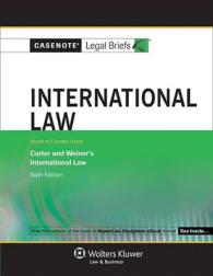 Casenote Legal Briefs : International Law Keyed to Carter, Trimble & Weiner's （6TH）