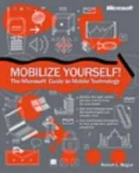 Mobilize Yourself! the Microsoft Guide to Mobile Technology