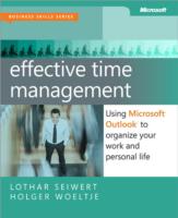 Effective Time Management : Using Microsoft Outlook to Organize Your Work and Personal Life