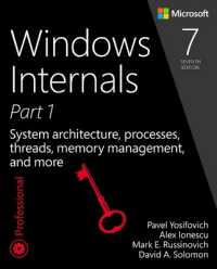 Windows Internals : System architecture, processes, threads, memory management, and more, Part 1 (Developer Reference) （7TH）