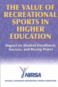 The Value of Recreational Sports in Higher Education : Impact on Student Enrollment, Success, and Buying Power