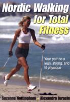 Nordic Walking for Total Fitness : Your Path to a Lean, Strong, and Fit Physique （1ST）