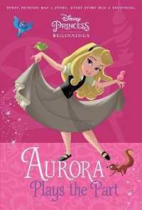Aurora Plays the Part (Disney Princess Beginnings)