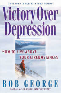 Victory over Depression : How to Live above Your Circumstances