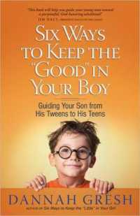 Six Ways to Keep the 'Good' in Your Boy : Guiding Your Son from His Tweens to His Teens