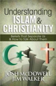 Understanding Islam & Christianity : Beliefs That Separate Us & How to Talk about Them