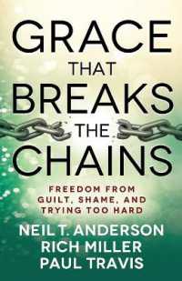 Grace That Breaks the Chains : Freedom from Guilt, Shame, and Trying Too Hard