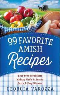 99 Favorite Amish Recipes : *Best-Ever Breakfasts *Midday Meals and Snacks *Quick and Easy Dinners