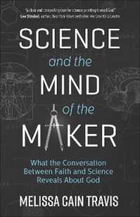 Science and the Mind of the Maker : What the Conversation between Faith and Science Reveals about God