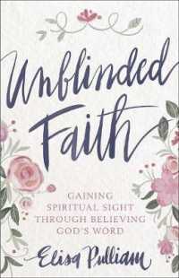 Unblinded Faith : Gaining Spiritual Sight through Believing God's Word