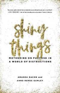Shiny Things : Mothering on Purpose in a World of Distractions