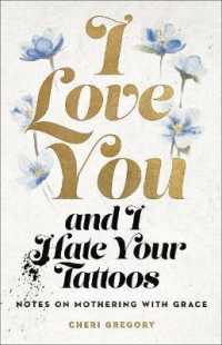 I Love You and I Hate Your Tattoos : Notes on Mothering with Grace