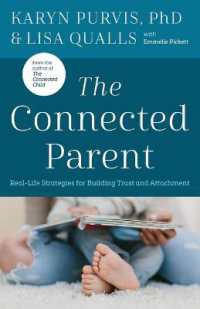 The Connected Parent : Real-Life Strategies for Building Trust and Attachment