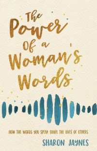 The Power of a Woman's Words : How the Words You Speak Shape the Lives of Others
