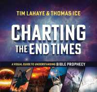 Charting the End Times : A Visual Guide to Understanding Bible Prophecy (Tim Lahaye Prophecy Library)