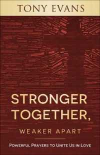 Stronger Together, Weaker Apart : Powerful Prayers to Unite Us in Love