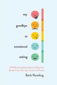 Say Goodbye to Emotional Eating : 100 Renewing Exercises to Help You Break Free from the Control of Food