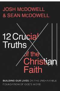 12 Crucial Truths of the Christian Faith : Building Our Lives on the Unshakable Foundation of God's Word