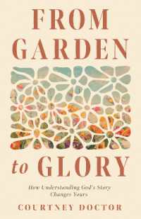 From Garden to Glory : How Understanding God's Story Changes Yours