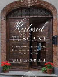Restored in Tuscany : A True Story of Facing Loss, Finding Beauty, and Living Forward in Hope