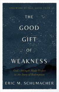 The Good Gift of Weakness : God's Strength Made Perfect in the Story of Redemption