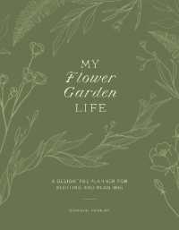 My Flower Garden Life : A Delightful Planner for Plotting and Planting