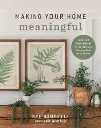 Making Your Home Meaningful : Ideas and Inspiration to Bring Style and Personality to Your Spaces