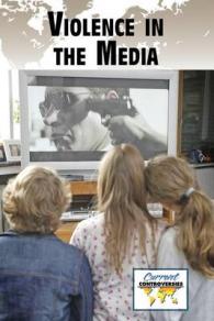 Violence in the Media (Current Controversies)