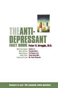 The Antidepressant Fact Book : What Your Doctor Won't Tell You about Prozac, Zoloft, Paxil, Celexa, and Luvox