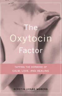 The Oxytocin Factor : Tapping the Hormone of Calm, Love, and Healing