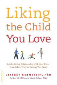 Liking the Child You Love : Build a Better Relationship with Your Kids--Even When They're Driving You Crazy