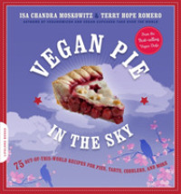 Vegan Pie in the Sky : 75 Out-of-This-World Recipes for Pies, Tarts, Cobblers, & More