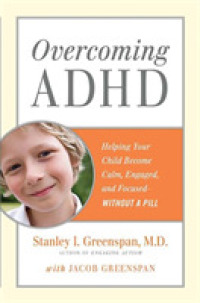 Overcoming ADHD : Helping Your Child Become Calm, Engaged, and Focused-Without a Pill
