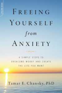 Freeing Yourself from Anxiety : 4 Simple Steps to Overcome Worry and Create the Life You Want