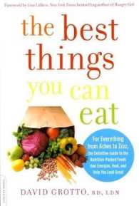 The Best Things You Can Eat : For Everything from Aches to Zzzz, the Definitive Guide to the Nutrition-Packed Foods That Energize, Heal, and Help You （1ST）