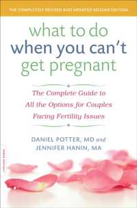 What to Do When You Can't Get Pregnant : The Complete Guide to All the Options for Couples Facing Fertility Issues （2ND）