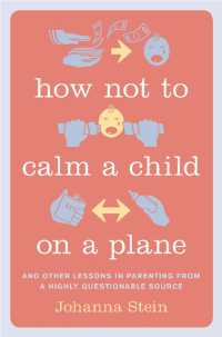 How Not to Calm a Child on a Plane : And Other Lessons in Parenting from a Highly Questionable Source