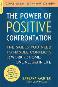 The Power of Positive Confrontation : The Skills You Need to Handle Conflicts at Work, at Home, Online, and in Life, completely revised and updated edition （2ND）