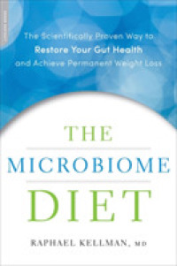 The Microbiome Diet : The Scientifically Proven Way to Restore Your Gut Health and Achieve Permanent Weight Loss