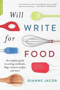 Will Write for Food : The Complete Guide to Writing Cookbooks， Blogs， Memoir， Recipes， and More