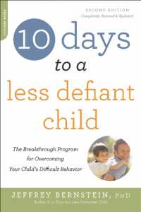 10 Days to a Less Defiant Child, second edition : The Breakthrough Program for Overcoming Your Child's Difficult Behavior （2ND）