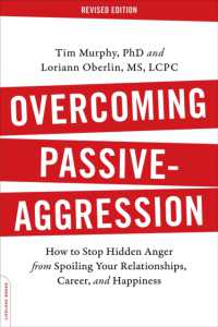 Overcoming Passive-Aggression, Revised Edition : How to Stop Hidden Anger from Spoiling Your Relationships, Career, and Happiness （2ND）