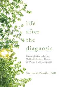 Life after the Diagnosis : Expert Advice on Living Well with Serious Illness for Patients and Caregivers