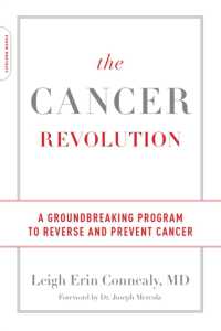 The Cancer Revolution : A Groundbreaking Program to Reverse and Prevent Cancer